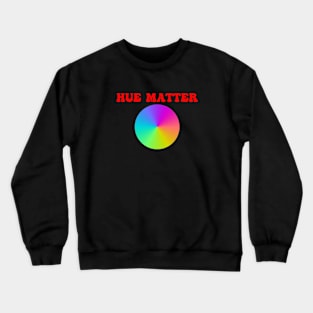 Hue Matter Crewneck Sweatshirt